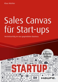 Sales Canvas für Start-ups inkl. Arbeitshilfen online von Wächter,  Klaus