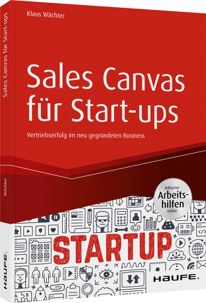 Sales Canvas für Start-ups inkl. Arbeitshilfen online von Wächter,  Klaus