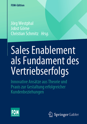Sales Enablement als Fundament des Vertriebserfolgs von Görne,  Jobst, Schmitz,  Christian, Westphal,  Jörg