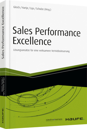 Sales Performance Excellence von Gleich,  Ronald, Hartje,  Sabine, Lips,  Thorsten, Schulze,  Mike