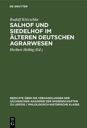 Salhof und Siedelhof im älteren deutschen Agrarwesen von Helbig,  Herbert, Kötzschke,  Rudolf