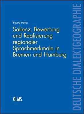 Salienz, Bewertung und Realisierung regionaler Sprachmerkmale in Bremen und Hamburg von Hettler,  Yvonne