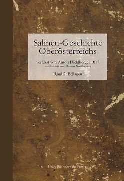 Salinen-Geschichte Oberösterreichs und benachbarte alpenländische Salinen ; Band 2: Beilagen von Dicklberger,  Anton, Nussbaumer,  Thomas