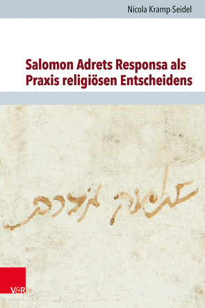 Salomon Adrets Responsa als Praxis religiösen Entscheidens von Brenner,  Michael, Kramp-Seidel,  Nicola, Rohrbacher,  Stefan