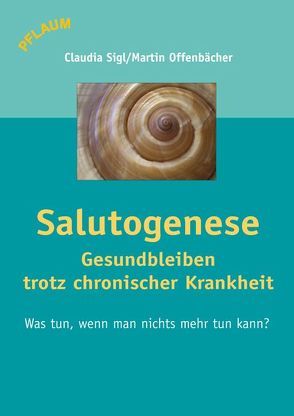 Salutogenese – Gesundbleiben trotz chronischer Krankheit von Offenbächer,  Martin, Sigl,  Claudia