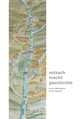 „salzach – macht – geschichte“ von Dopsch,  Heinz, Wiesbauer,  Heinz