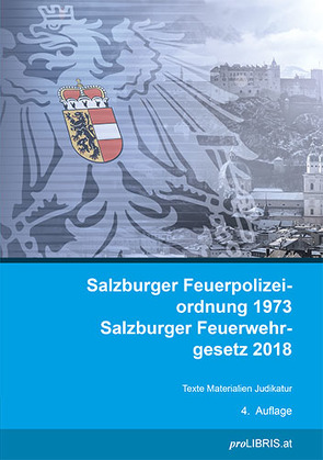 Salzburger Feuerpolizeiordnung 1973 / Salzburger Feuerwehrgesetz 2018 von proLIBRIS VerlagsgesmbH