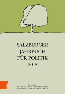 Salzburger Jahrbuch für Politik 2018 von Berger,  Ernestine, Dirninger,  Christian, Dollinger,  Franz, Fallend,  Franz, Gaisbauer,  Helmut P., Heinisch,  Reinhard, Kriechbaumer,  Robert, Liebing,  Ursula, Mautner,  Josef P., Mühlböck,  Armin, Pausch,  Markus, Prucher,  Herbert, Rathner,  Sebastian, Scherrer,  Walter, Wally,  Stefan, Wieser,  Franz