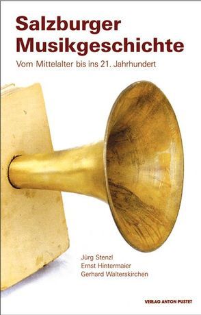 Salzburger Musikgeschichte von Hintermaier,  Ernst, Stenzl,  Jürg, Walterskirchen,  Gerhard