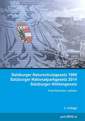 Salzburger Naturschutzgesetz 1999 / Salzburger Nationalparkgesetz 2014 / Salzburger Höhlengesetz von proLIBRIS VerlagsgesmbH