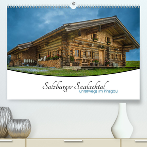 Salzburger Saalachtal – unterwegs im Pinzgau (Premium, hochwertiger DIN A2 Wandkalender 2023, Kunstdruck in Hochglanz) von Ackermann,  Enrico