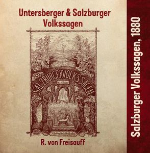 Salzburger Volkssagen von Freisauff,  Rudolf von, Monika,  Bernberger