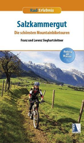 Salzkammergut – Die schönsten Mountainbiketouren von Sieghartsleitner,  Franz