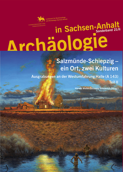 Salzmünde-Schiepzig – ein Ort, zwei Kulturen. Ausgrabungen an der Westumfahrung Halle A 143. Teil II (Archäologie in Sachsen Anhalt / Sonderb. 21/2) von Friederich,  Susanne, Meller,  Harald