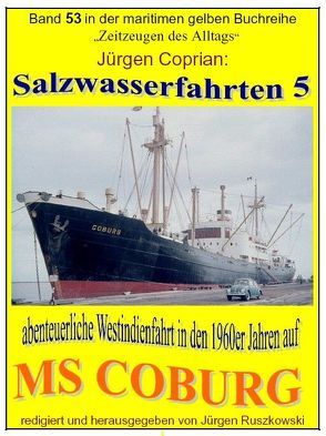 Salzwasserfahrten 5 abenteuerliche Westindienfahrt in den 1960er Jahren auf MS „COBURG“ von Coprian,  Jürgen