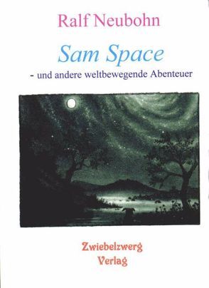 Sam Space – und andere weltbewegende Abenteuer von Laufenburg,  Heike, Neubohn,  Ralf