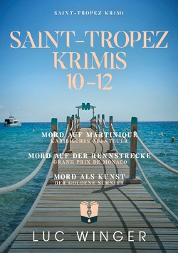 Sammelband: Saint-Tropez Krimis 10 – 12 von Winger,  Luc