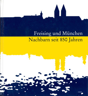 Sammelblatt des Historischen Vereins Freising (40.):  Freising und München – Nachbarn seit 850 Jahren von Bauer,  Richard, Glaser,  Hubert, Götz,  Ulrike, Landersdörfer,  Anton, Wiesheu,  Otto