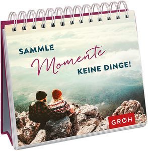 Sammle Momente, keine Dinge von Groh Verlag