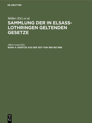 Sammlung der in Elsaß-Lothringen geltenden Gesetze / Gesetze aus der Zeit von 1881 bis 1885 von Leoni,  Albert