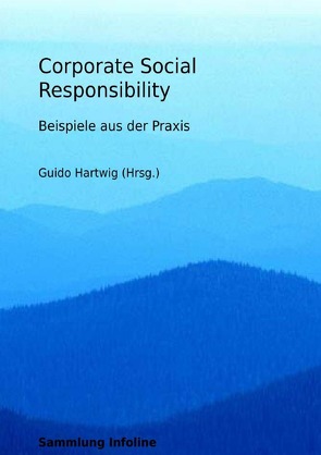 Sammlung infoline / Corporate Social Responsibility – Beispiele aus der Praxis von Hartwig,  Guido