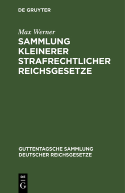 Sammlung kleinerer strafrechtlicher Reichsgesetze von Werner,  Max