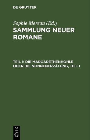 Sammlung neuer Romane / Die Margarethenhöhle oder die Nonnenerzälung, Teil 1 von Mereau,  Sophie