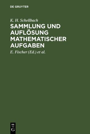 Sammlung und Auflösung mathematischer Aufgaben von Fischer,  E., Lieber,  H., Schellbach,  K. H.