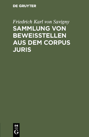 Sammlung von Beweisstellen aus dem Corpus juris von Savigny,  Friedrich Karl von