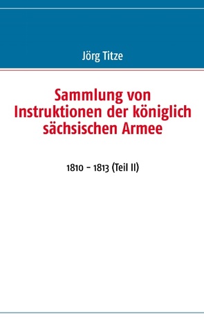 Sammlung von Instruktionen der königlich sächsischen Armee von Titze,  Jörg