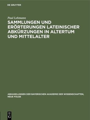 Sammlungen und Erörterungen lateinischer Abkürzungen in Altertum und Mittelalter von Lehmann,  Paul