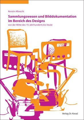 Sammlungswesen und Bilddokumentation im Bereich des Designs von Albrecht,  Kerstin