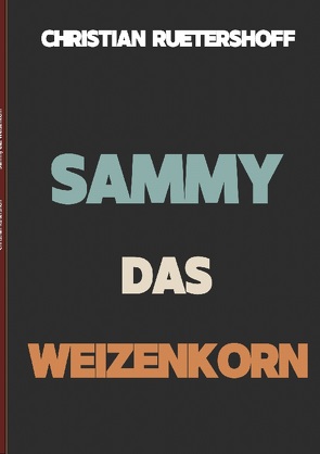 Sammy das Weizenkorn von Rütershoff,  Christian