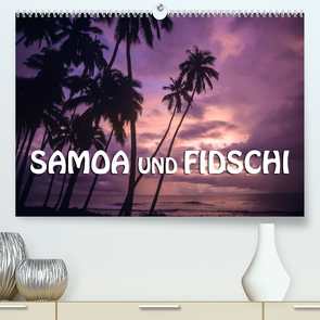 Samoa und Fidschi (Premium, hochwertiger DIN A2 Wandkalender 2023, Kunstdruck in Hochglanz) von Dr. Günter Zöhrer,  ©