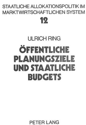 samÖffentliche Planungsziele und staatliche Budgets von Ring,  Ulrich
