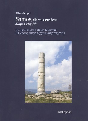 Samos, die wasserreiche. Die Insel in der antiken Literatur von Meyer,  Klaus