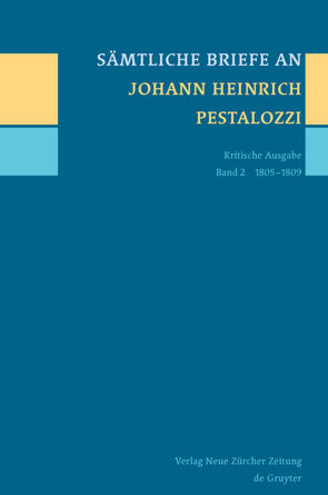 Sämtliche Briefe an Johann Heinrich Pestalozzi / 1805-1809 von Aebersold,  Sandra, Aubry,  Carla, Caluori,  Barbara, Godenzi,  Luca, Grube,  Norbert, Horlacher,  Rebekka, Maeder,  Claudia, Tröhler,  Daniel