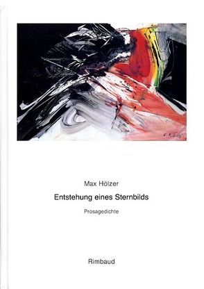 Max Hölzer – Werkausgabe / Sämtliche Gedichte / Entstehung eines Sternbilds von Albers,  Bernhard, Götz,  K O, Hölzer,  Max