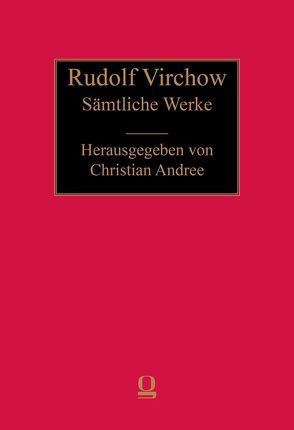 Sämtliche Werke / Briefe Virchows und seiner Zeitgenossen und Registerbände von Andree,  Christian, Virchow,  Rudolf