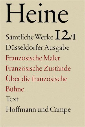 Sämtliche Werke. Historisch-kritische Gesamtausgabe der Werke. Düsseldorfer Ausgabe / Französische Maler. Französische Zustände. Über die Französische Bühne von Derre,  Jean R, Giesen,  Christiane, Heine,  Heinrich, Windfuhr,  Manfred