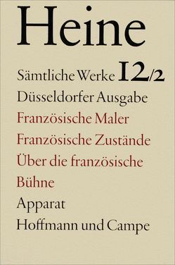 Sämtliche Werke. Historisch-kritische Gesamtausgabe der Werke. Düsseldorfer Ausgabe / Französische Maler. Französische Zustände. Über die Französische Bühne von Derre,  Jean R, Giesen,  Christiane, Griesen,  Christiane, Heine,  Heinrich, Windfuhr,  Manfred