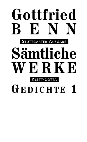 Sämtliche Werke – Stuttgarter Ausgabe. Bd. 1 – Gedichte 1 (Sämtliche Werke – Stuttgarter Ausgabe, Bd. 1) von Benn,  Gottfried, Benn,  Ilse, Schuster,  Gerhard