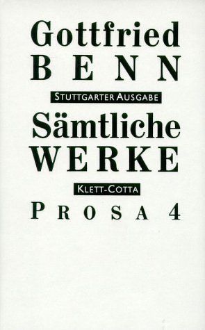 Sämtliche Werke – Stuttgarter Ausgabe. Bd. 6 – Prosa 4 (Sämtliche Werke – Stuttgarter Ausgabe, Bd. 6) von Benn,  Gottfried, Benn,  Ilse, Schuster,  Gerhard