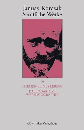 Sämtliche Werke / Themen seines Lebens. Kalendarium: Werk-Biographie – von Beiner,  Friedhelm, Korczak,  Janusz