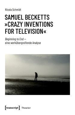Samuel Becketts »Crazy Inventions for Television« von Schmidt,  Nicola