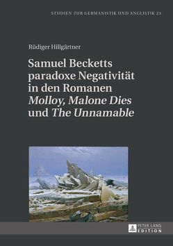 Samuel Becketts paradoxe Negativität in den Romanen «Molloy», «Malone Dies» und «The Unnamable» von Hillgärtner,  Rüdiger