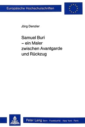 Samuel Buri – ein Maler zwischen Avantgarde und Rückzug von Denzler,  Jörg