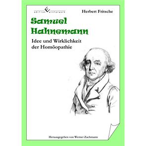 Samuel Hahnemann – Idee und Wirklichkeit der Homöopathie von Fritsche,  Herbert