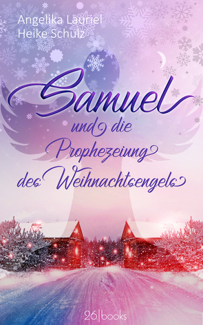 Samuel und die Prophezeiung des Weihnachtsengels von Lauriel,  Angelika, Schulz,  Heike