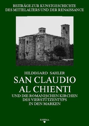 San Claudio al Chienti und die romanischen Kirchen des Vierstützentyps in den Marken von Poeschke,  Joachim, Sahler,  Hildegard